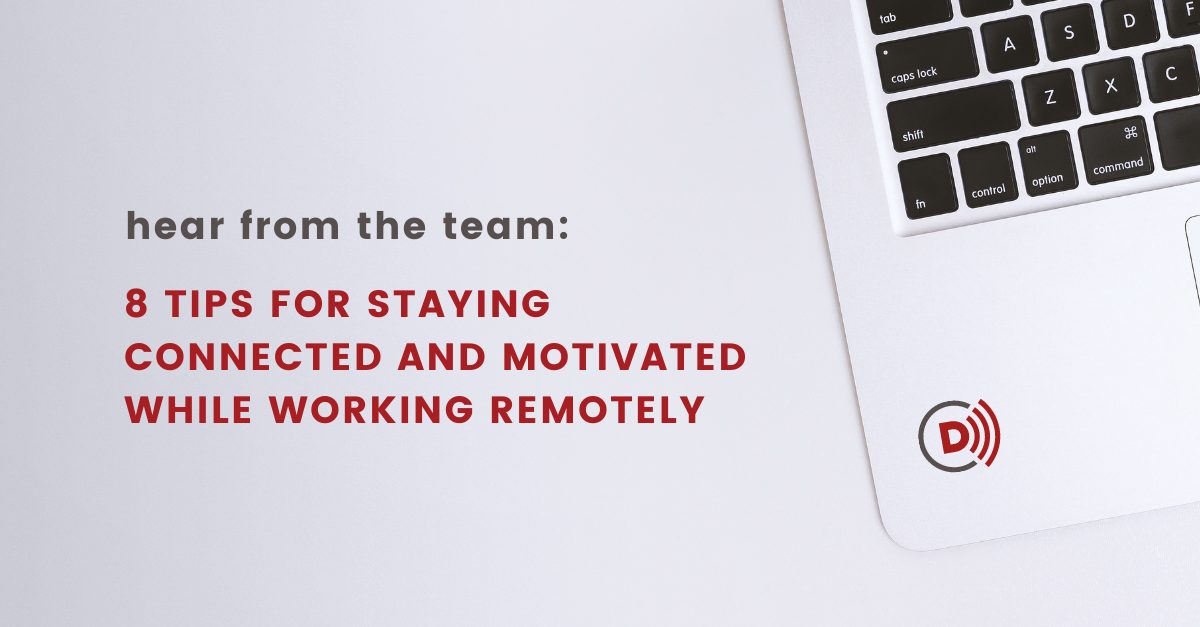 8 Tips for Staying Connected and Motivated While Working Remotely